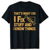 Thats What I Do I Fix Stuff and I Know Things Handyman Tshirts Men Fashion Print Oversized Streetwear Hip Hop Unisex T Shirt