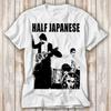 Half Japanese Rock Punk T Shirt Best Seller Funny Movie Gift Music Meme Top Tee 4288