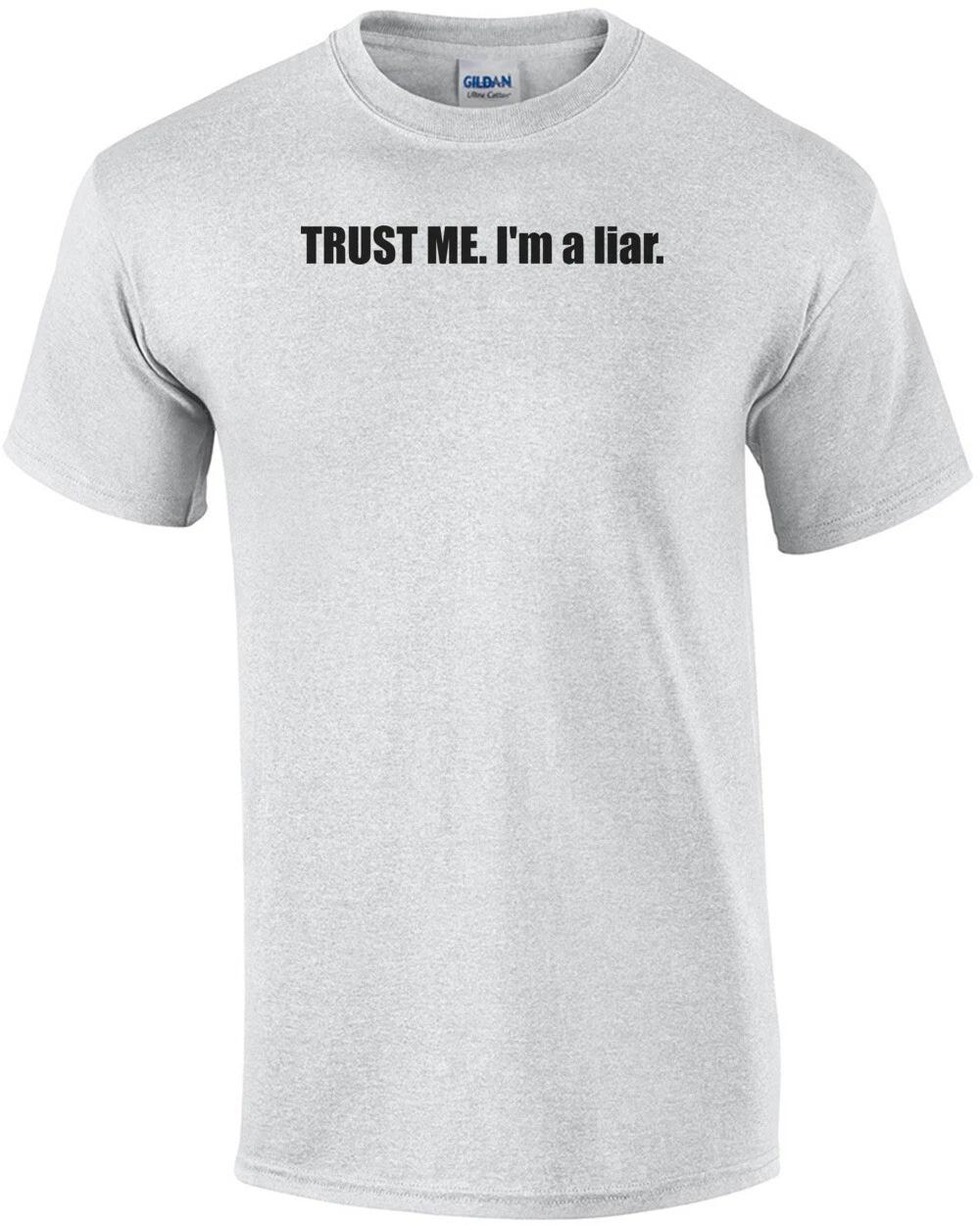 TRUST ME. I m a liar. Shirt XL