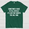 Sometimes I Have to Tell Myself It's Not Worth Jail Funny Sarcastic Cotton Summer Casual Cool Loose T-Shirt