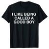 Lustig Ich mag es, ein guter Junge genannt zu werden Sarkastisches Meme Witz T-Shirts Männer Baumwolle Streetwear T-Shirt Kurzarm Unisex Lockere Kleidung