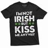 Non-Irish Funny St. Patrick's Day T-shirt I Am Not Irish Kiss Me Tee Shirt