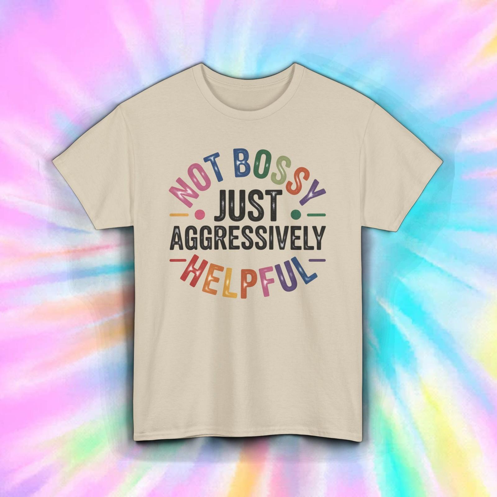 Not Bossy Just Aggressively Helpful Shirt Funny Bold Rainbow Quote Tee S-5XL S
