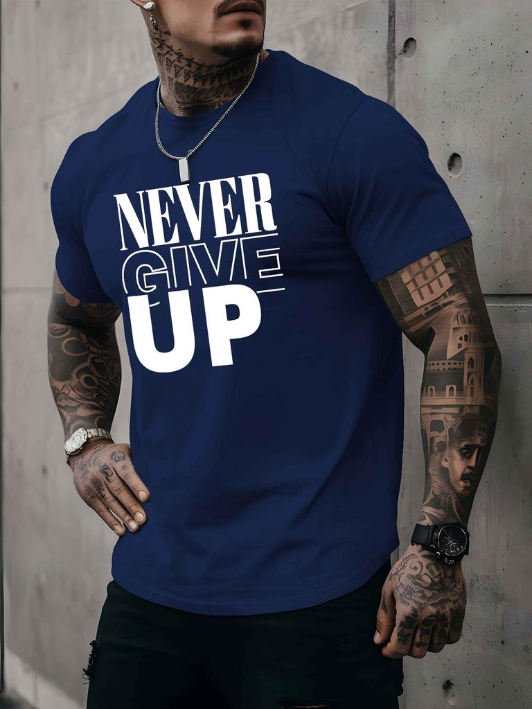 A Men's T-shirt Never Give Up Summer Comfortable Quality Men's Top Bottoming Shirt Soft Breathable Fabric