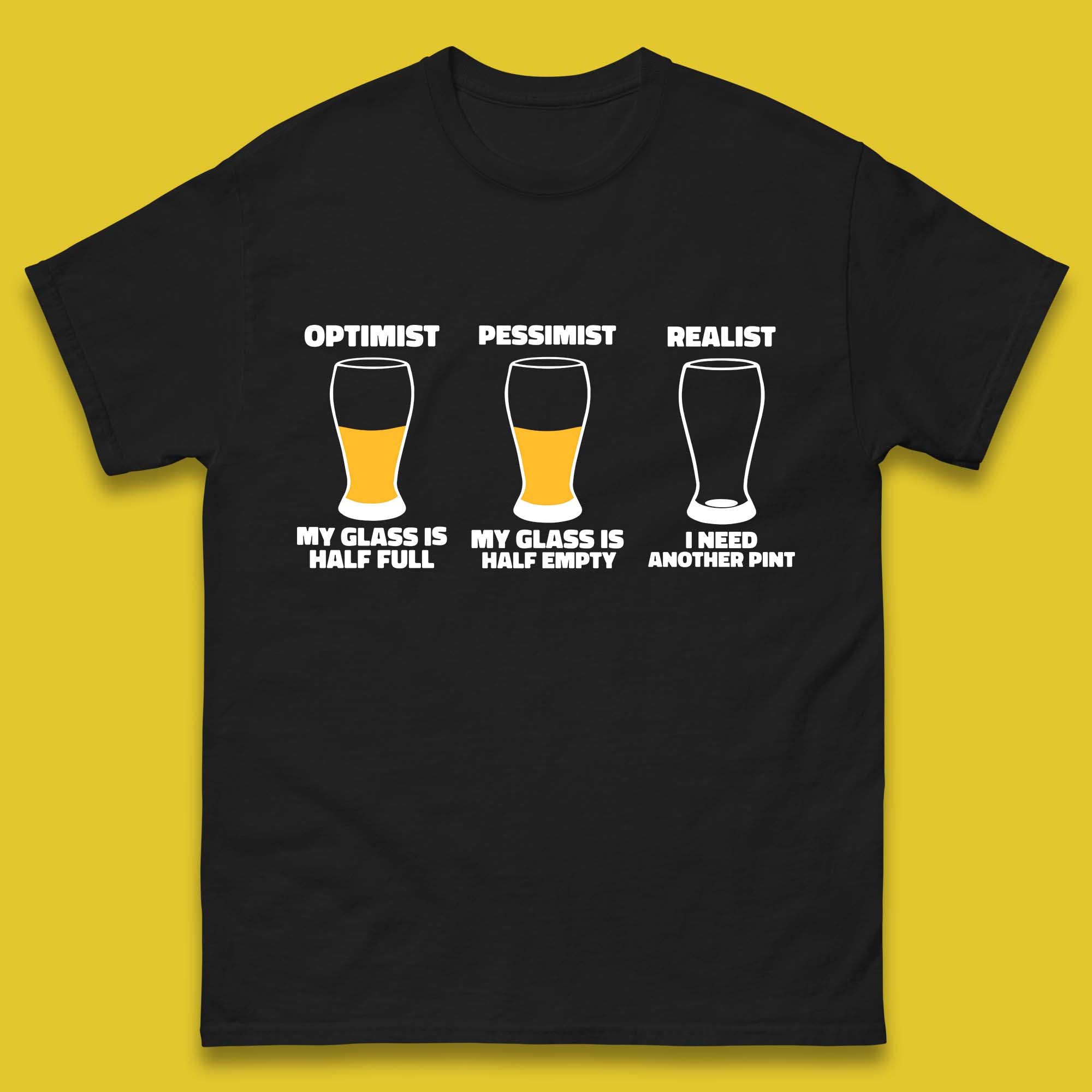

Optimist My Glass Is Half Full Pessimist My Glass Is Half Empty Realist I Need Another Pint Funny Beer Drinker Mens Tee Top 3XL