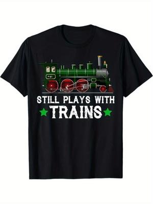 Funny Train ShirtStill Plays with TrainsGraphic Design100 Cotton Summer Oneck Short Sleeve Casual Printed Mens Tshirt