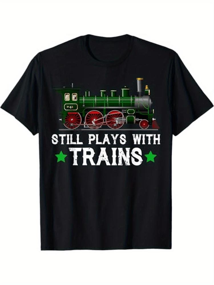 Funny Train ShirtStill Plays with TrainsGraphic Design100 Cotton Summer Oneck Short Sleeve Casual Printed Mens Tshirt