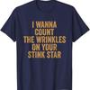 Quiero Contar las Arrugas en tu Estrella Apestosa Camiseta Divertida