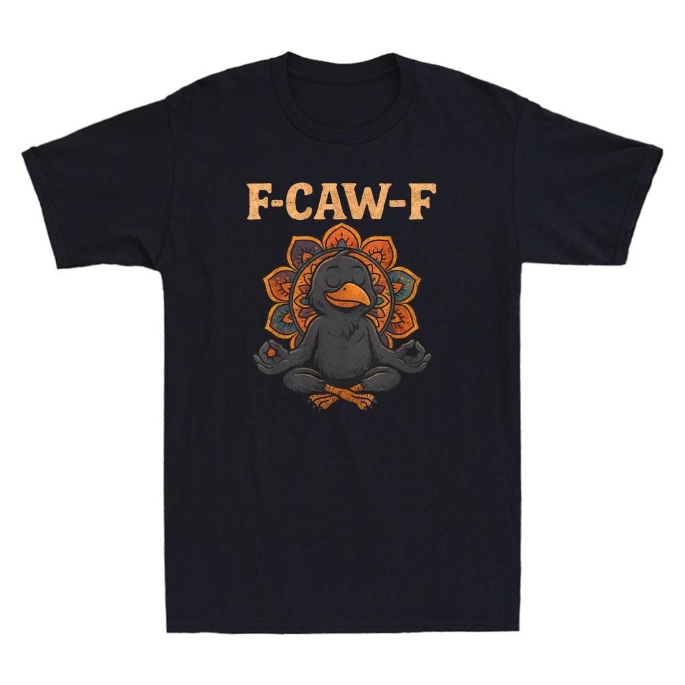 Crow F Caw F Raven Fcawf Funny Black Crow Meditation Yoga Fawk Off Men s T-Shirt XXXL