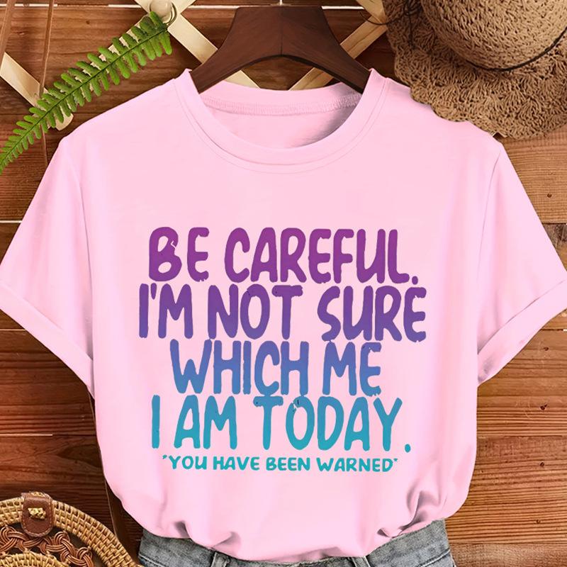 

BE CAREFUL IM NOT SURE WHICH ME I AM TODAY Print Womens Tee Funny Quote Women TShirts Topshort Sleeve Tee Shirts Clothing 4XL