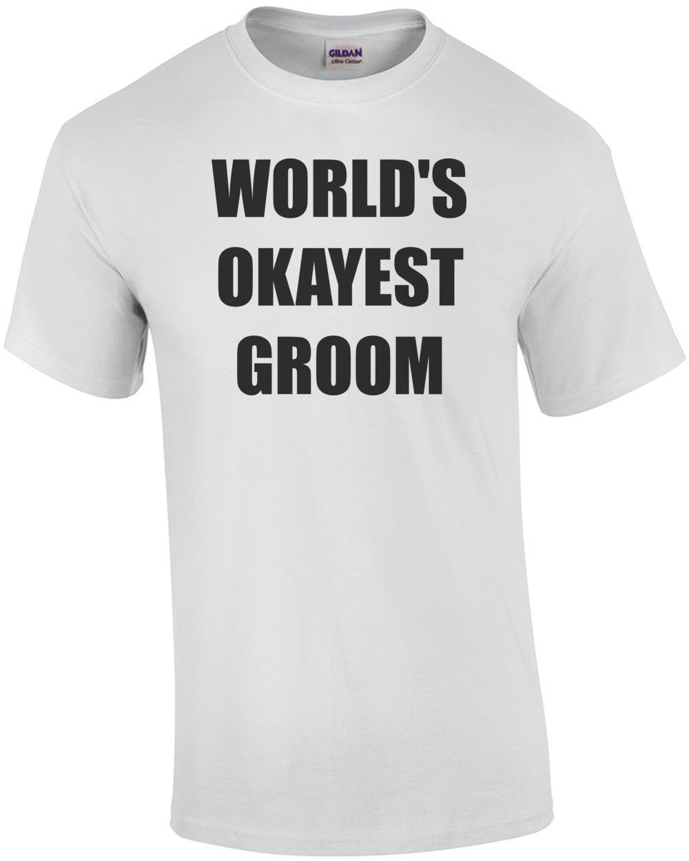 WORLD S OKAYEST GROOM Shirt Unisex T-Shirt M