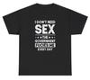 I Dont Need Sex The Governunisext Fcks Me T Shirt Funny Inappropriate Humor Tee
