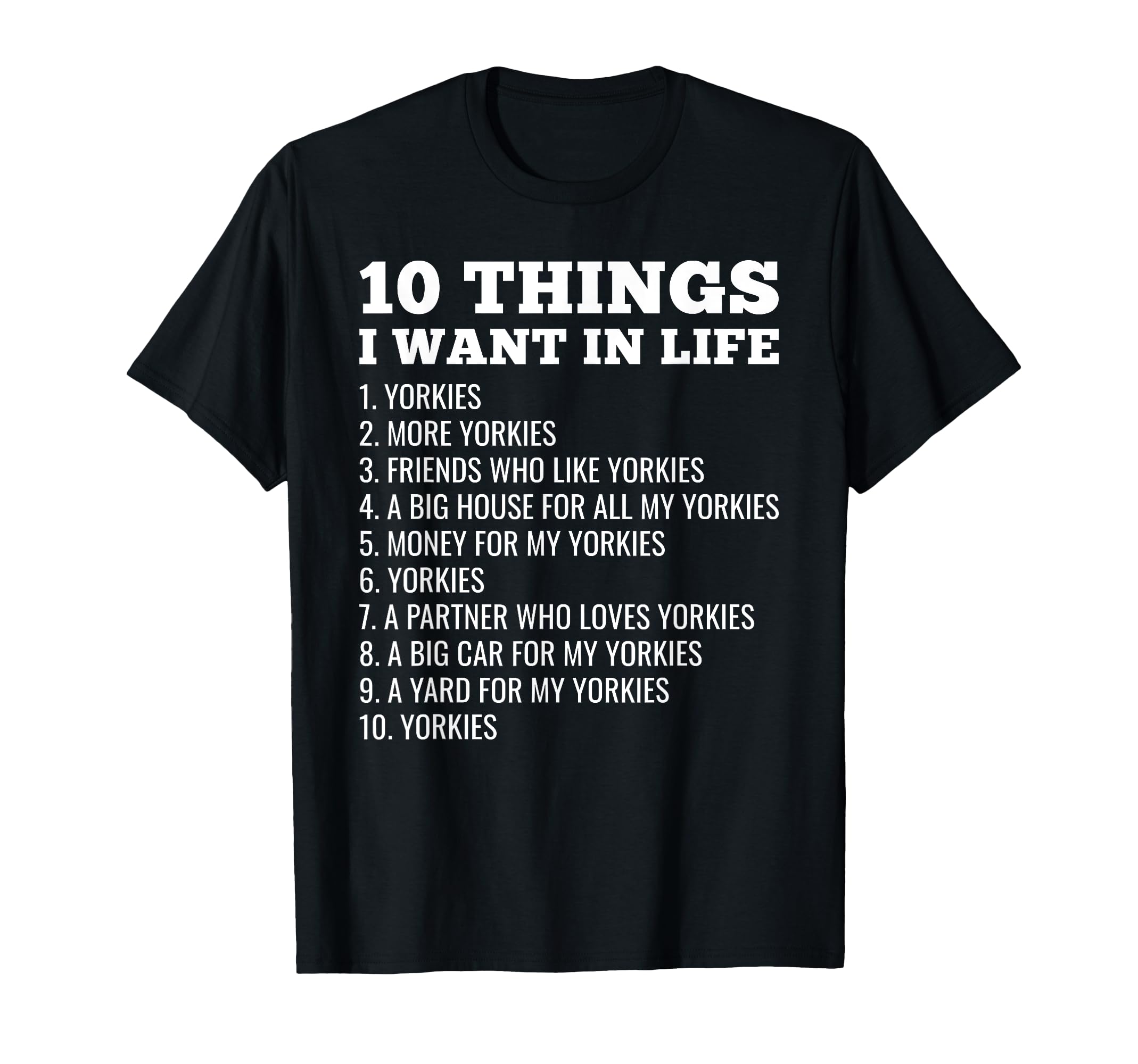 

What I Want in Life Yorkshire Terrier Yorkie Dog T-Shirt