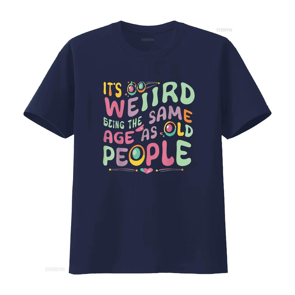funny It s Weird Being The Same Age As Old People person T Shirt vintage Washed Casual Versatile Comfortable fashion Soft