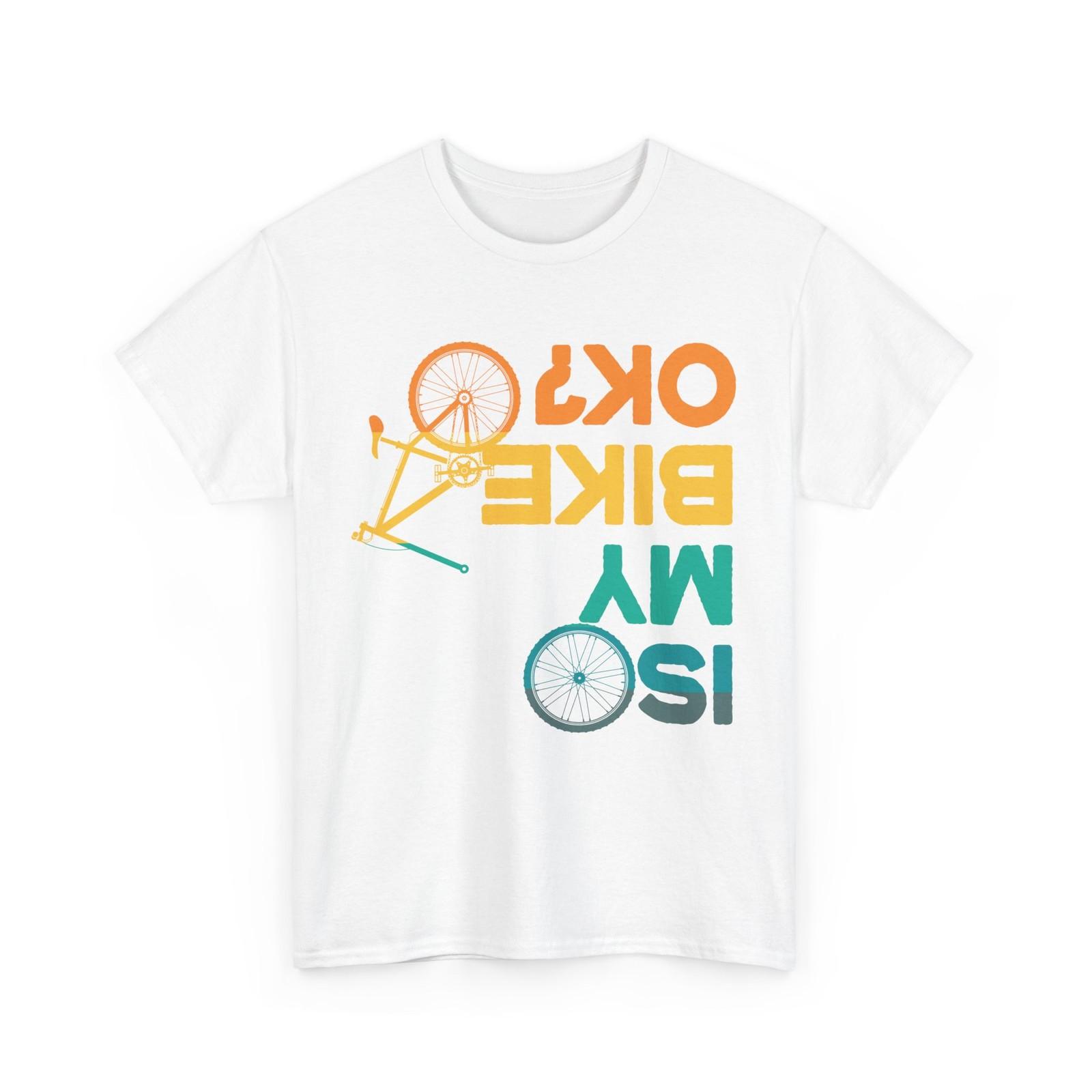 Is My Bike Ok T-Shirt, Biking Mountain Bike Lovers MTB Funny Shirt XXXL