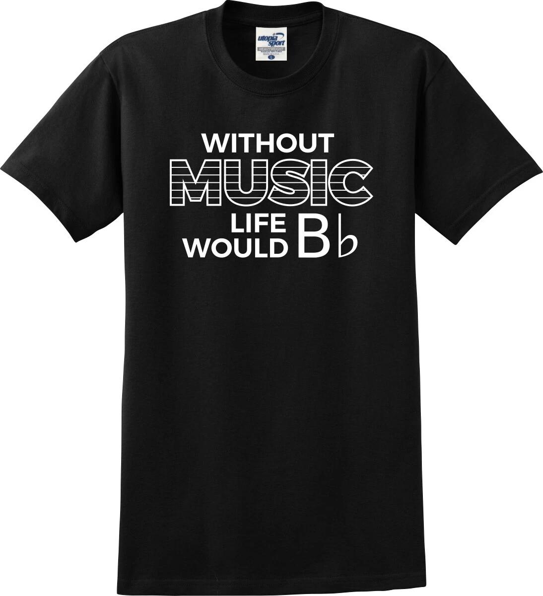 Life Without Music Would Be Flat Funny T-Shirt (S-3X) XXXL