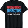 Fireworks Director - I Run You Run Funny 4th of July T-Shirt