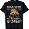 2025/Only The Best Can Still Go Hunting In Their Seventies T-Shirt S-3XL Unisex T-Shirt