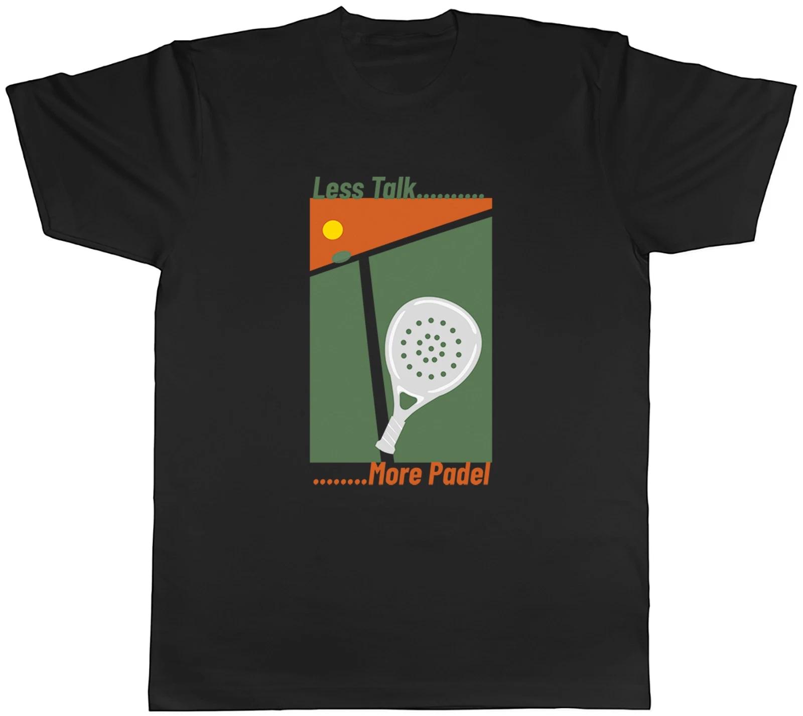 Less Talk More Padel Funny Racket Sport Mens T-Shirt Tee Gift Top XXL