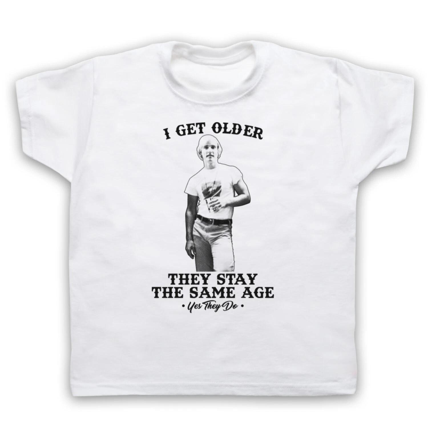 

I GET OLDER THEY STAY SAME UNOFFICIAL DAZED & CONFUSED KIDS CHILDS T-shirt 130