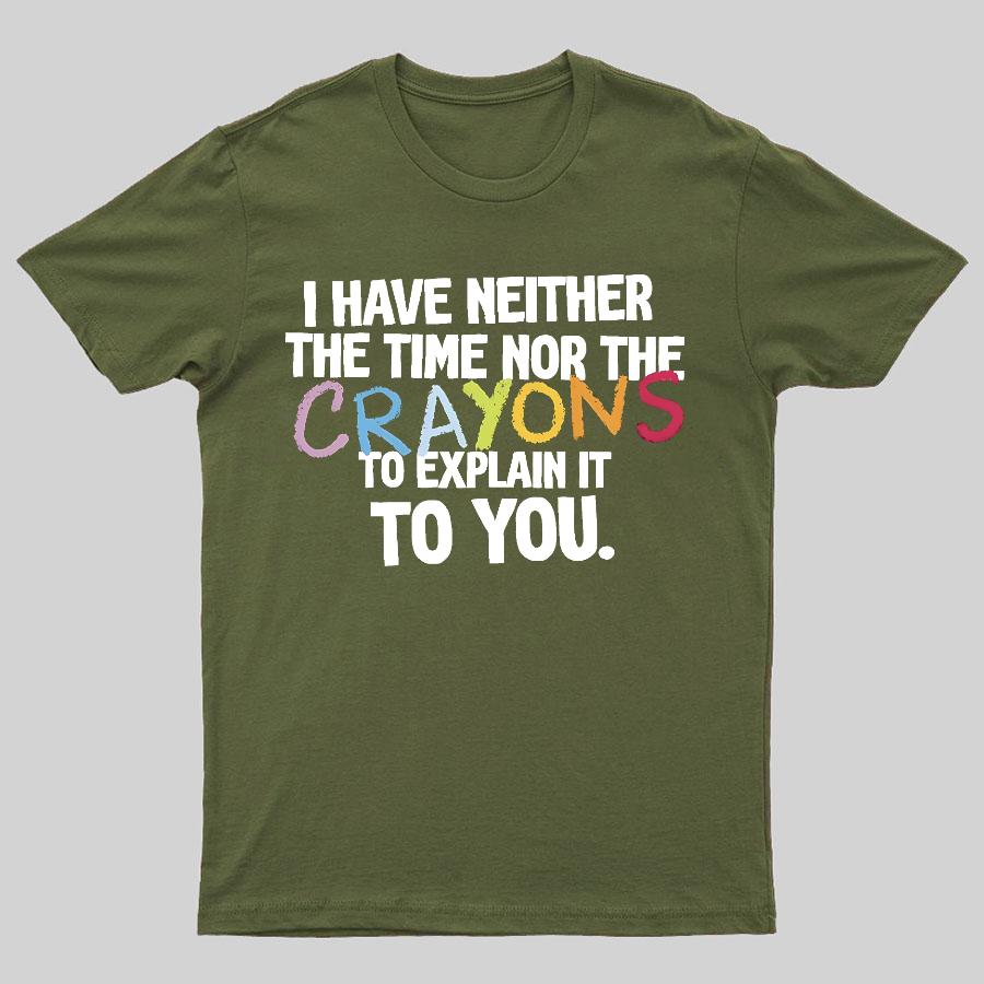 NEITHER THE TIME NOR THE CRAYONS Geeky T-Shirt