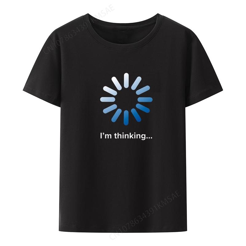 Unisexs Im Thinking Funny Buffering Processing Short Sleeve Graphic Tshirt Casual Breathable Clothes Roupas Masculinas Cool