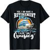 I Do Have A Retirement Plan - Cruise Ship Cruising Cruiser T-Shirt