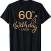 60th Birthday Crew 60 Party Crew Group Friends BDay Gifts T-Shirt