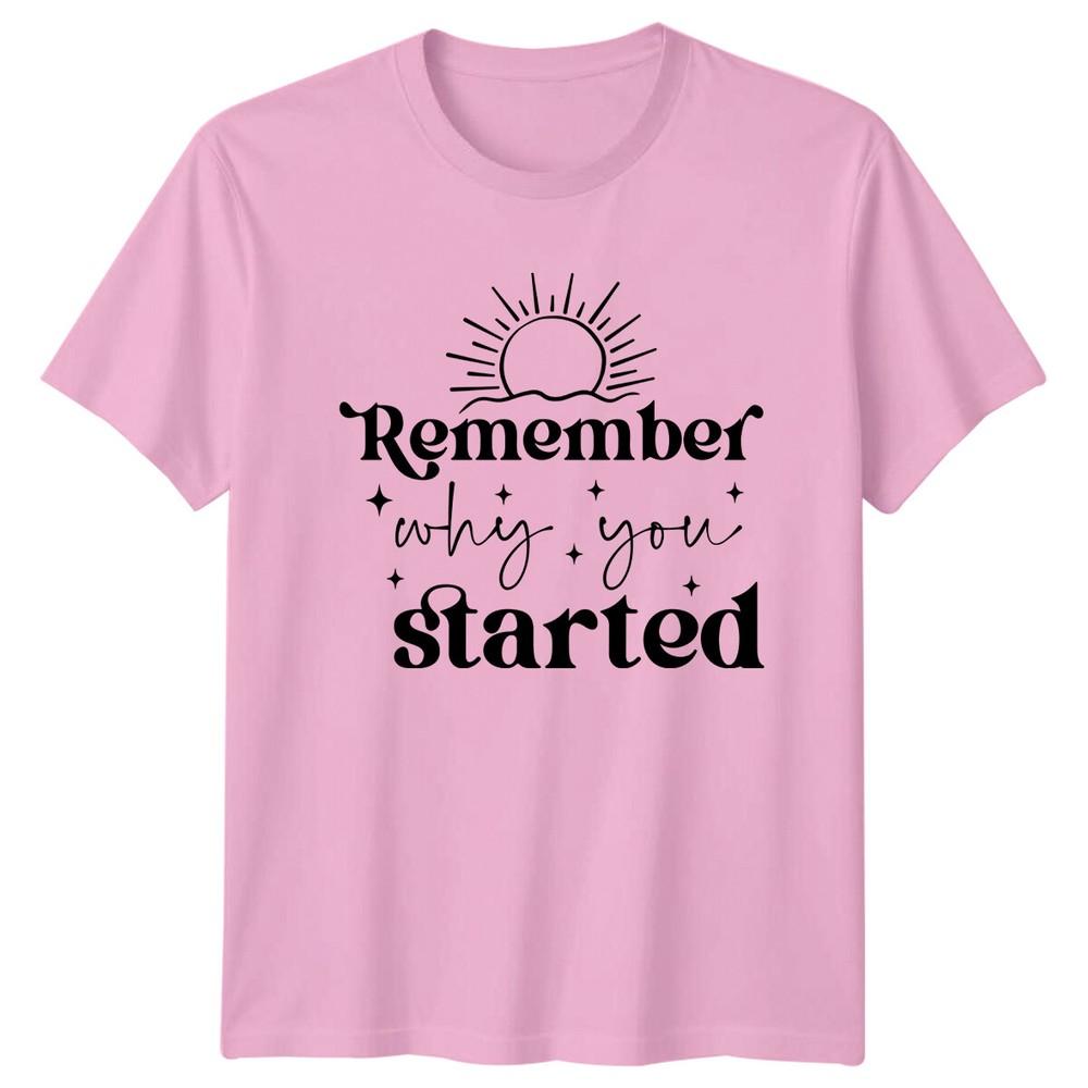 Remember Why You Started Sun TShirt Quote Slogan Trendy Tee