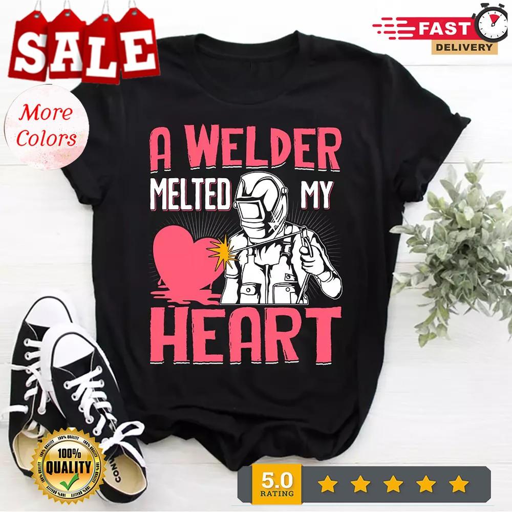 2025/A Welder Melted My Heart Funny Gift For Wife Girlfriend T-Shirt Size S-5xl Unisex T-Shirt M