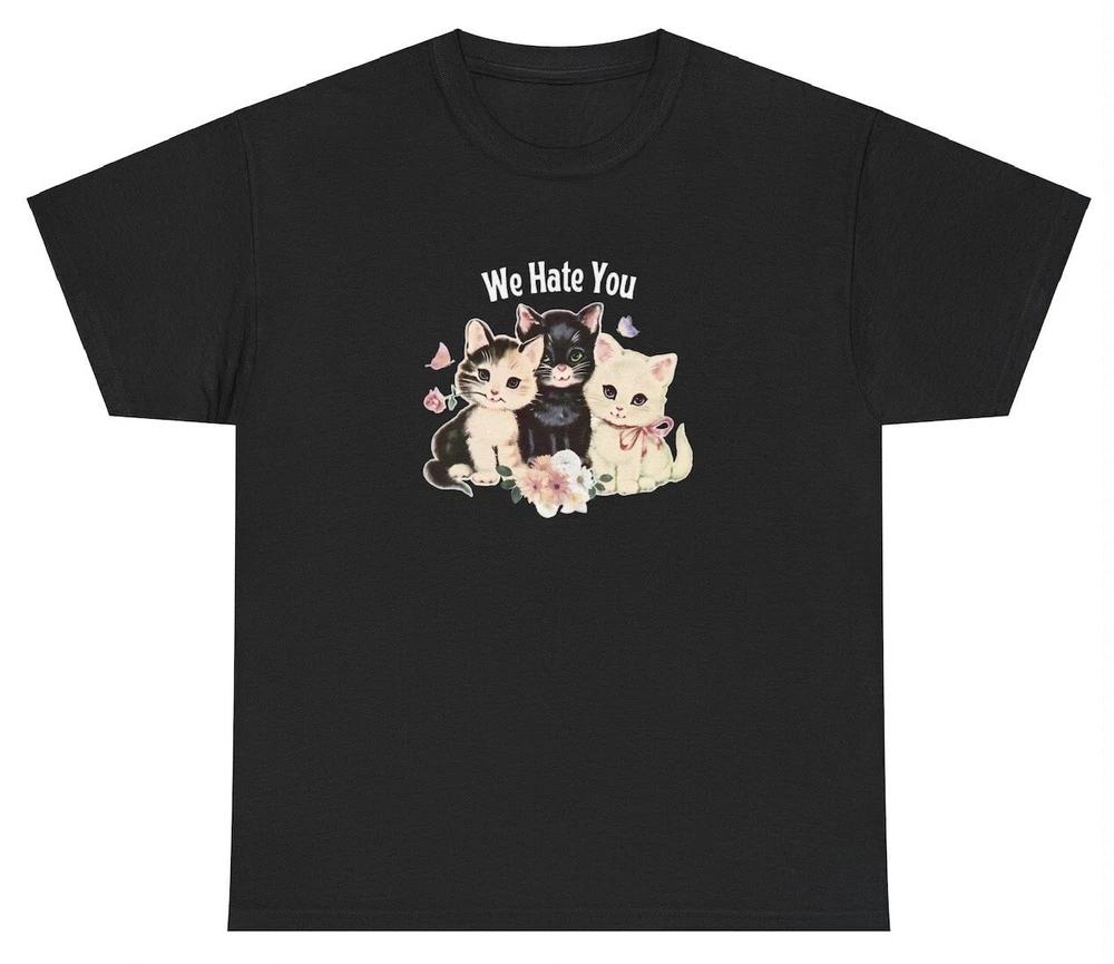 We Hate You Tshirt Funny Cat Lover Kittens Cottagecore Ironic Cute Joke Meme Tee S