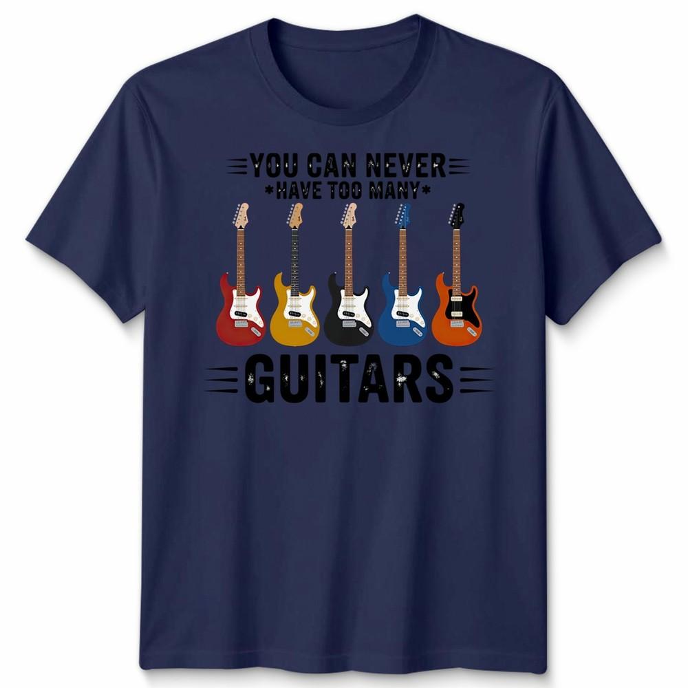 You Can Never Have Unisex T Shirt Too Unisexy Guitars Funny Guitar Player Gift Tee