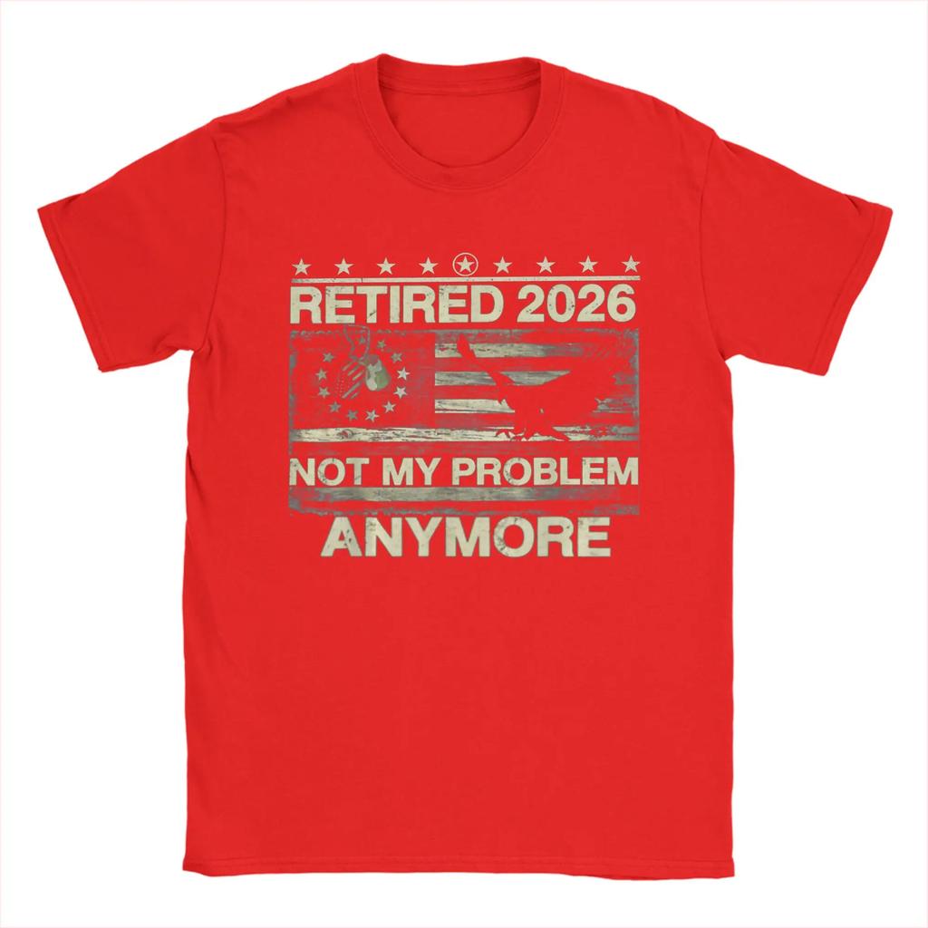 Streetwear T Shirt Summer Retired 2026 Not My Problem Anymore Us Flag Funny Retireunisext Tee Shirt For Unisex Short Sleeve Tees