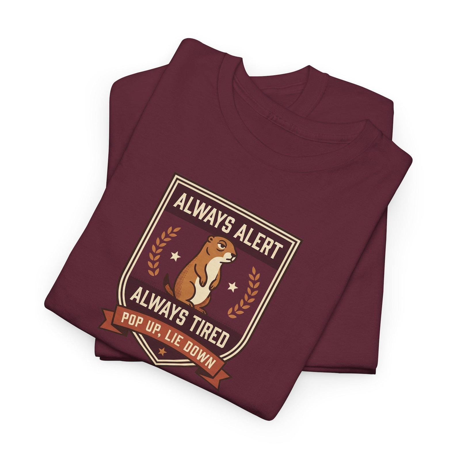 Always Alert Always Tired T-Shirt | Funny Prairie Dog Badge Tee | Sarcastic Gift for Dog Lovers L