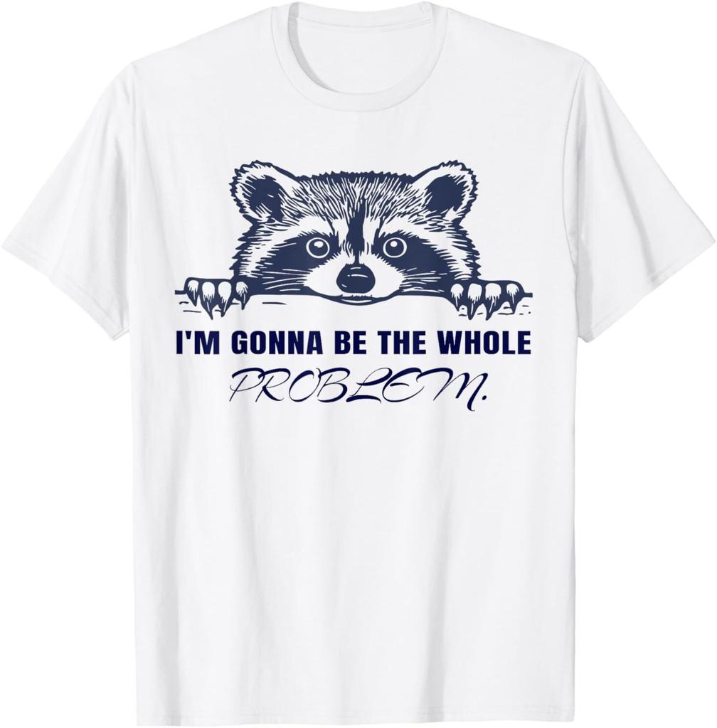 Raccoon I'm Gonna Be The Whole Problem T-Shirt