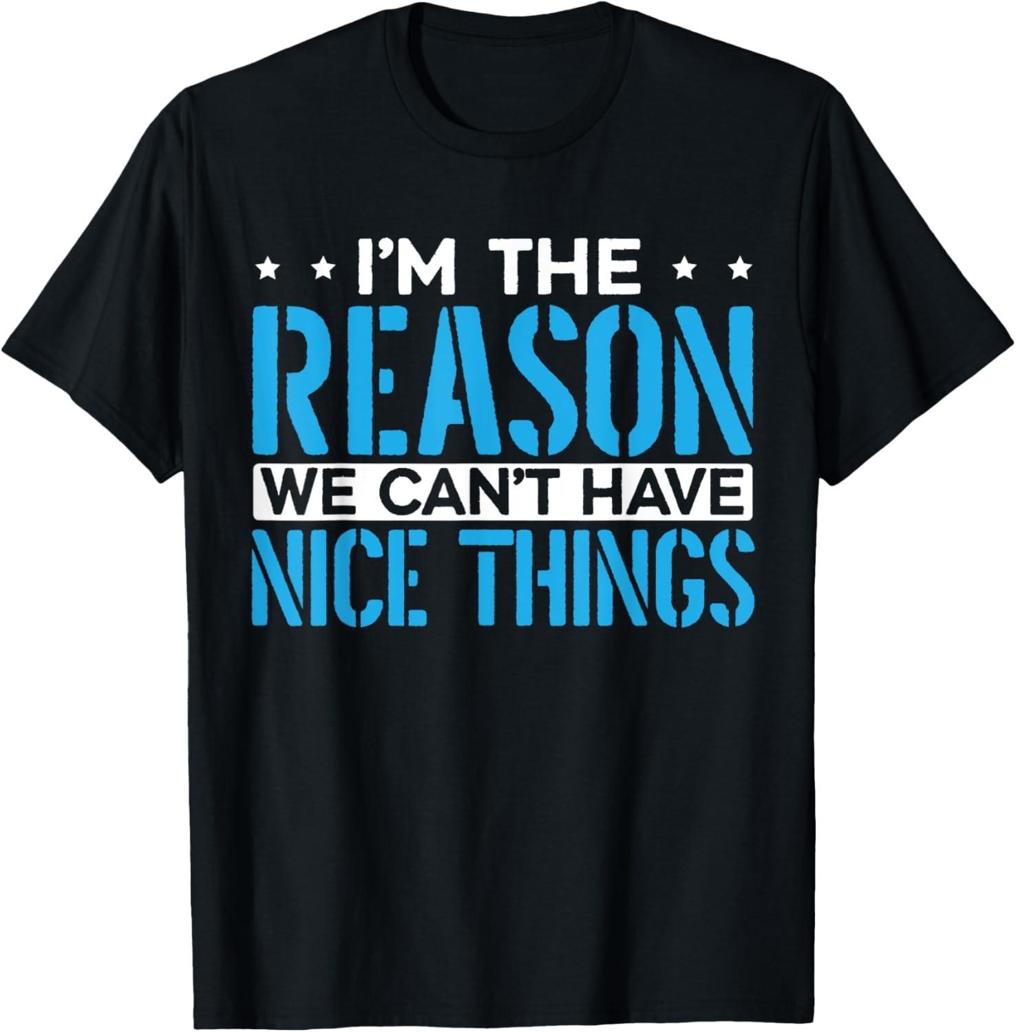 I m The Reason We Can t Have Nice Things Sarcastic Sayings T-Shirt S разноцветный