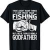 There Aren't Many Things I Love More Than Fishing Godfather T-Shirt
