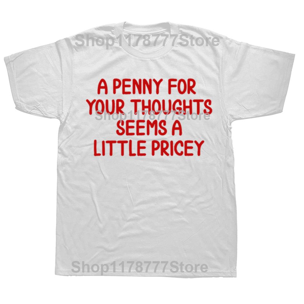 Funny Penny For Your Thoughts T Shirts Cotton Streetwear Short Sleeve Gifts Mens Clothing Fashion Casual Loose Oversized T Shirt