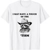 Raccoon I May Have A Touch of The Tism T-Shirt