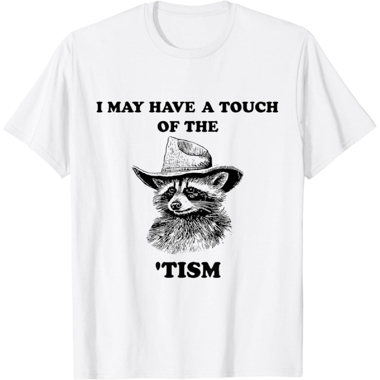 Raccoon I May Have A Touch of The Tism T-Shirt S
