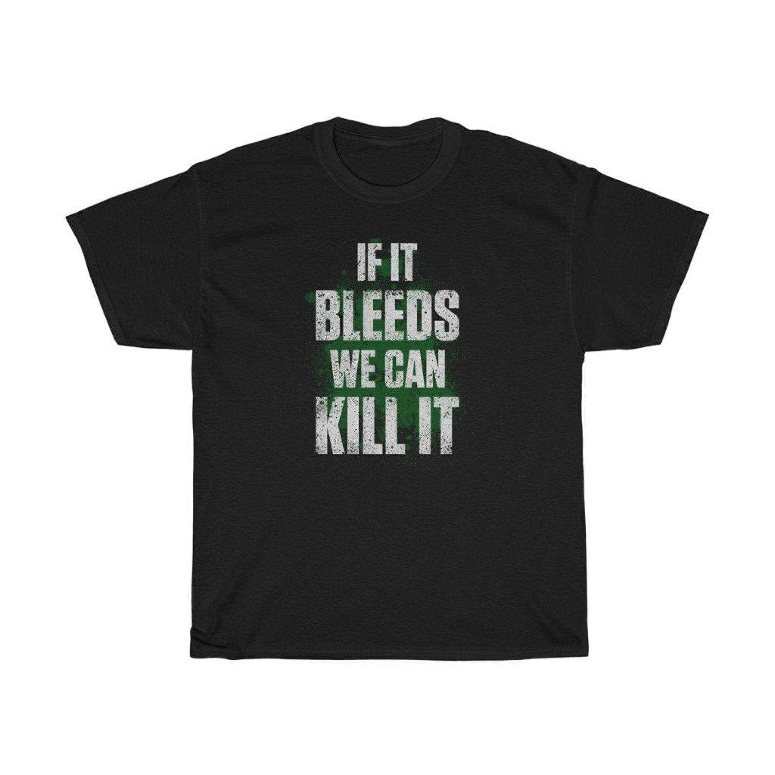 We Can Kill It If It Bleeds Iconic T-Shirt S
