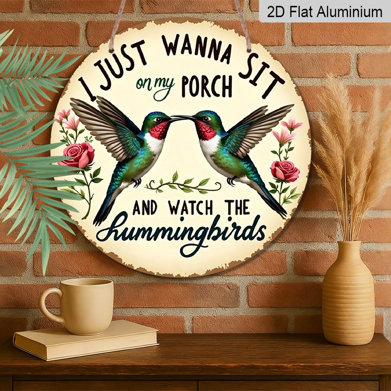 2D Flat, 1pc Vintage Aluminum Bohemian Porch Sign "I Just Wanna Sit On My Porch And Watch The Hummingbirds" with Two Hummingbirds & Roses, Rustproof