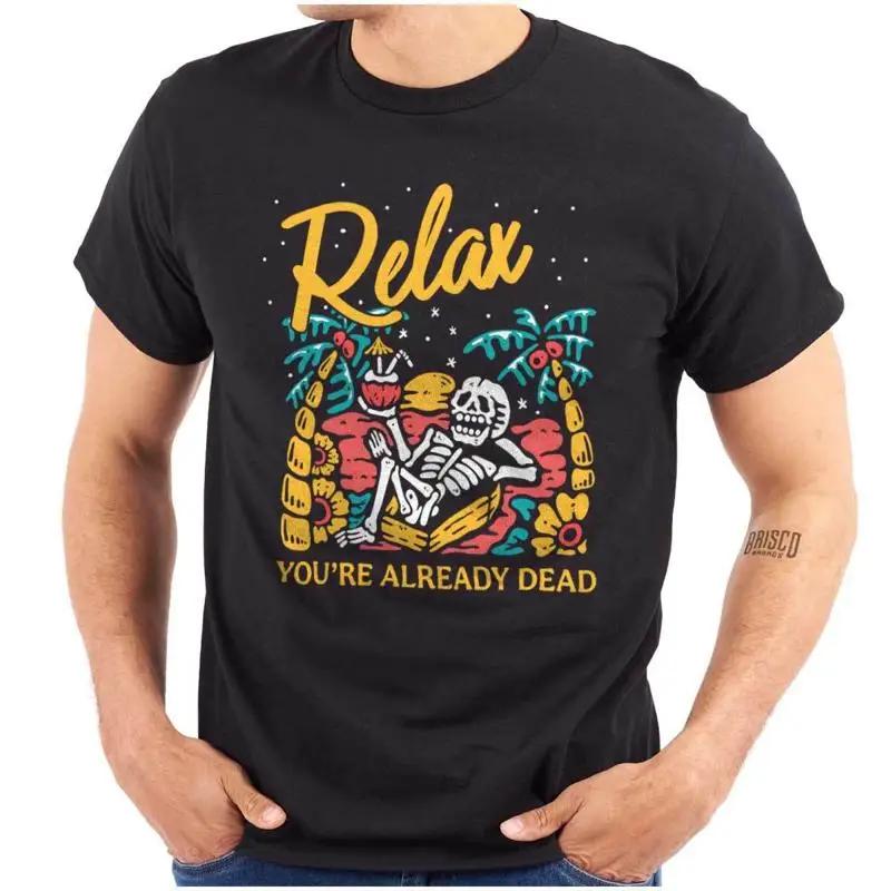 Funny Skeleton Relax You Re Already Dead Unisexs Or Unisexs Crewneck T Shirt Tee