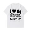 Men's 100% Cotton Crew Neck Short Sleeve T-Shirt, Funny I Love The Sound You Make When You Shut Up Graphic Print Casual Tee, Comfortable Streetwear fo