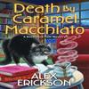 Death by Caramel Macchiato by Alex Erickson Paperback Book 9781496745521