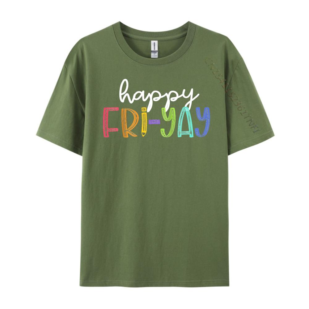 Happy FriYay Friday Funny Teacher Life Happy Friday Weekend T Shirt Men 100 Cotton Mens Cotton TShirt Birthday