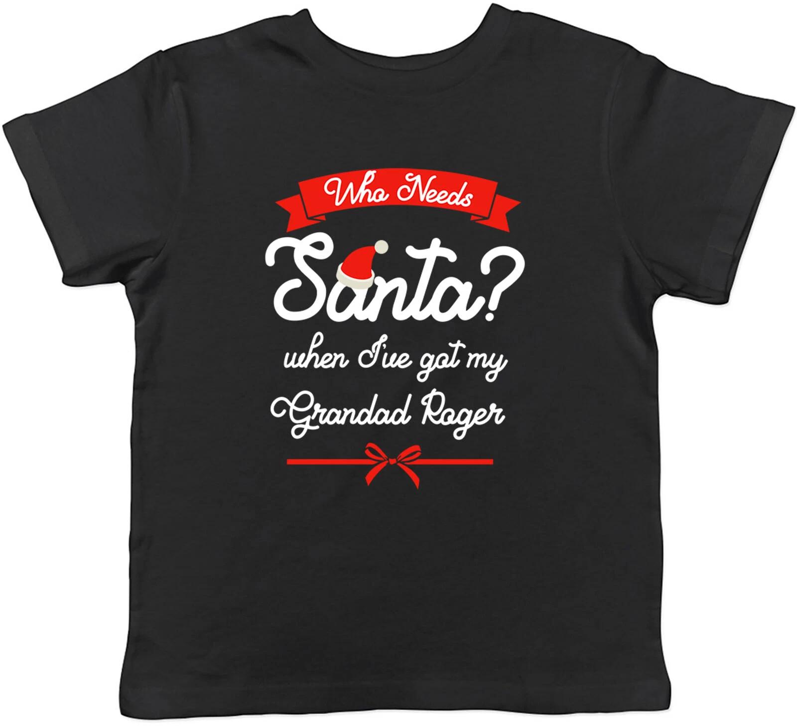Personalised Who Needs Santa When I ve Got My Grandad Childrens Kids T-Shirt 150