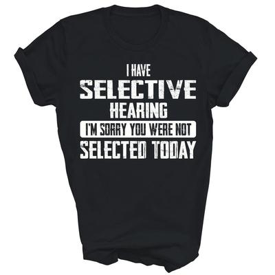 Ich habe selektives Hören Du wurdest heute nicht ausgewählt Unisex Shirt Geschenk