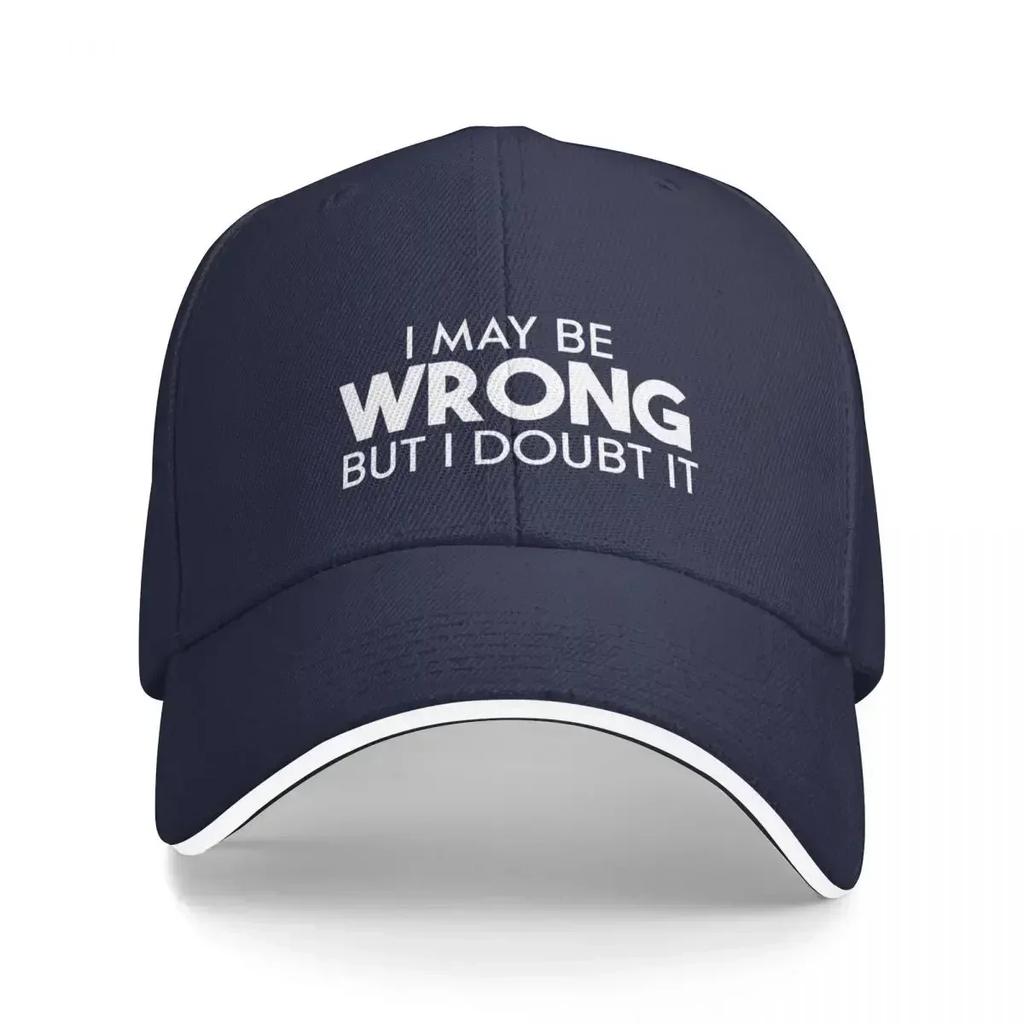 I May Be Wrong But I Doubt It Funny Sarcastic Gift Christmas Baseball Cap Golf Hat Tea Hat Girl Unisexs