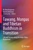 The Tawang, Monpas and Tibetan Buddhism In Transition : Life and Society Along the India-China Borderland Book